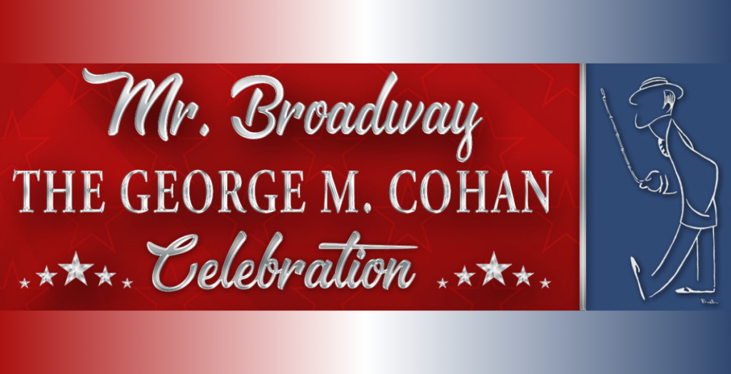 Mr. Broadway: The George M. Cohan Celebration